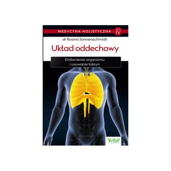Układ oddechowy – medycyna holistyczna. Tom IV Dotlenienie organizmu i usuwanie toksyn