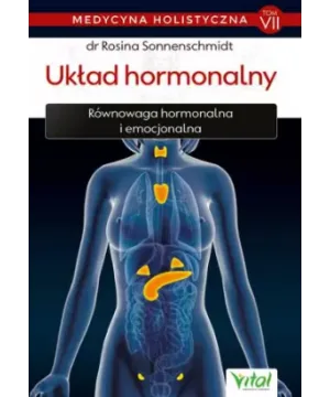 Układ hormonalny – medycyna holistyczna. Tom VII Równowaga hormonalna i emocjonalna