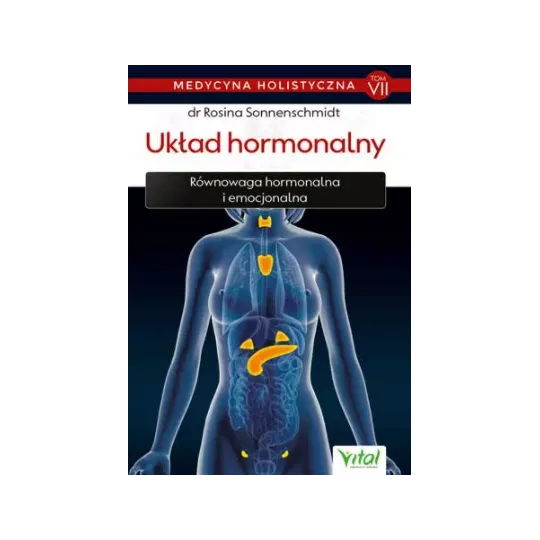 Układ hormonalny – medycyna holistyczna. Tom VII Równowaga hormonalna i emocjonalna D,D4 - 1253