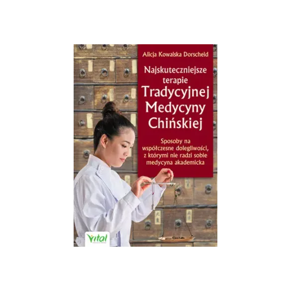 Najskuteczniejsze terapie Tradycyjnej Medycyny Chińskiej - Alicja Kowalska Dorsheid
