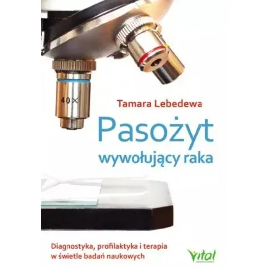 Pasożyt wywołujący raka. Diagnostyka, profilaktyka i terapia w świetle badań naukowych D,B4 - 1378