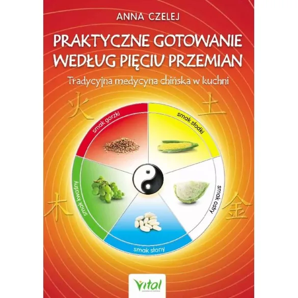Praktyczne gotowanie według Pięciu Przemian - Anna Czelej