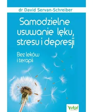 Samodzielne usuwanie lęku, stresu i depresji - David Servan-Schreiber