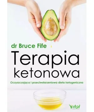 Terapia ketonowa. Oczyszczająca i przeciwstarzeniowa dieta ketogeniczna - Bruce Fife