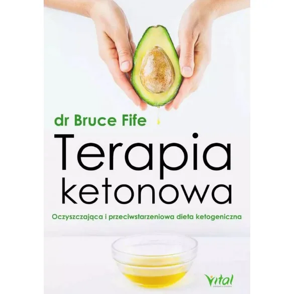 Terapia ketonowa. Oczyszczająca i przeciwstarzeniowa dieta ketogeniczna - Bruce Fife