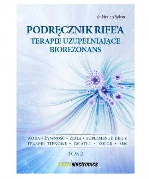 Podręcznik Rife`a. Terapie uzupełniające biorezonans. Tom 2