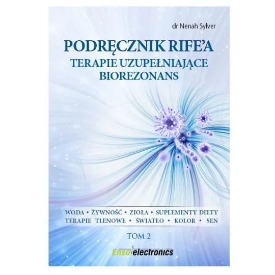 Podręcznik Rife`a. Terapie uzupełniające biorezonans. Tom 2 D,A1 - 308