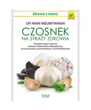 Czosnek na straży zdrowia - dr Iwan Nieumywakin