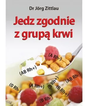 JEDZ ZGODNIE Z GRUPĄ KRWI Dr Jorg Zittlau