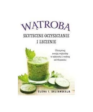 Wątroba - skuteczne oczyszczanie i leczenie