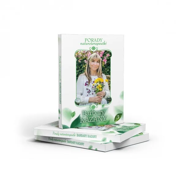 Porady naturoterapeutki Barbary Kazany. Część 3