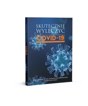 Skutecznie wyleczyć COVID-19 - Prof. dr hab. n. med. Andrzej Frydrychowski, dr Michał Lange