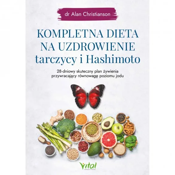 Kompletna dieta na uzdrowienie tarczycy i Hashimoto - dr Alan Christianson