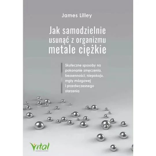 Jak samodzielnie usunąć z organizmu metale ciężkie - James Lilley - 5612