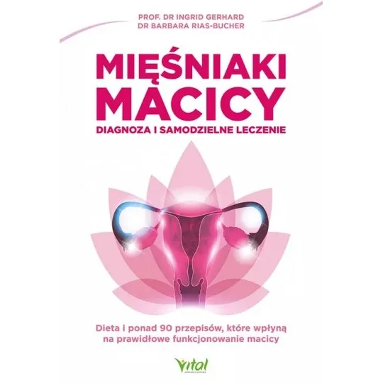Mięśniaki macicy – diagnoza i samodzielne leczenie - dr Barbara Rias-Bucher prof. dr Ingrid Gerhard - 5616