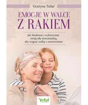 Emocje w walce z rakiem - Grażyna Tallar