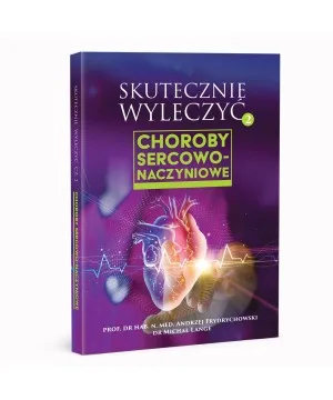 Skutecznie wyleczyć. Choroby sercowo-naczyniowe - prof. Andrzej Frydrychowski, dr Michał Lange