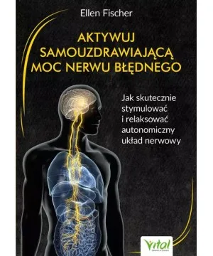 Aktywuj samouzdrawiającą moc nerwu błędnego - dr med Ellen Fischer