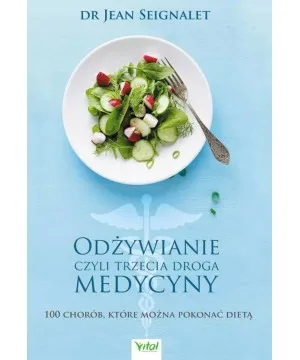 Odżywianie, czyli trzecia droga medycyny - dr Jean Seignalet