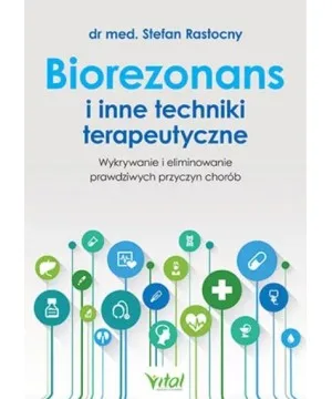 Biorezonans i inne techniki terapeutyczne - Stefan Rastocny