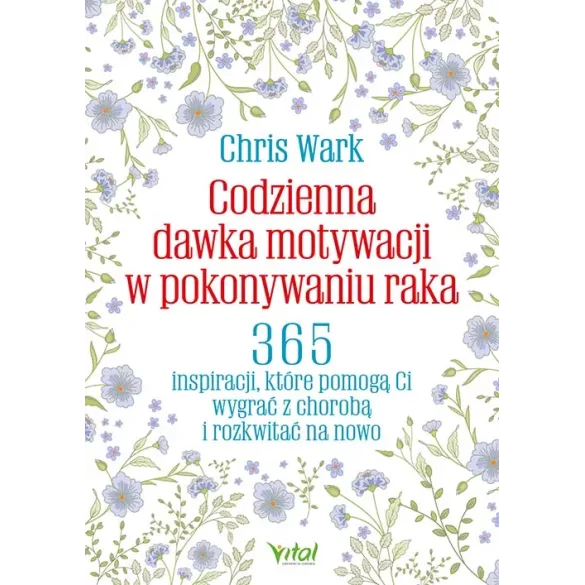 Codzienna dawka motywacji w pokonywaniu raka - Chris Wark