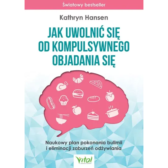 Jak uwolnić się od kompulsywnego objadania się - Kathryn Hansen - 6951
