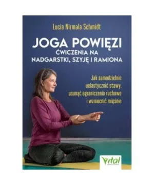 Joga powięzi – ćwiczenia na nadgarstki, szyję i ramiona - Lucia Schmidt
