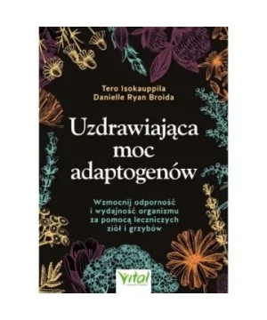 Uzdrawiająca moc adaptogenów - Danielle Ryan Broida, Tero Isokauppila