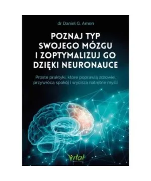 Poznaj typ swojego mózgu i zoptymalizuj go dzięki neuronauce - Daniel G. Amen