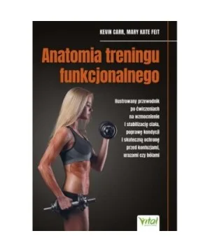 Anatomia treningu funkcjonalnego - Kevin Carr, Mary Kate Feit