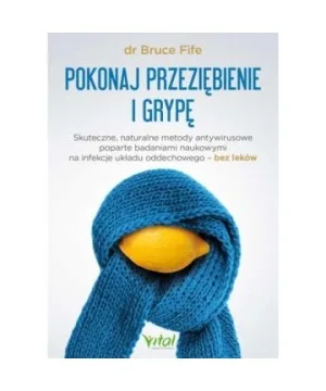 Pokonaj przeziębienie i grypę - Bruce Fife