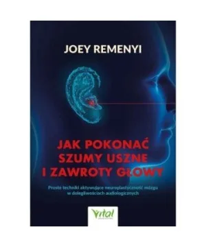 Jak pokonać szumy uszne i zawroty głowy - Joey Remenyi