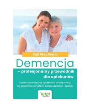 Demencja – profesjonalny przewodnik dla opiekunów - Gail Weatherill