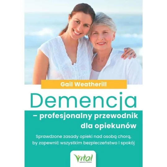 Demencja – profesjonalny przewodnik dla opiekunów - Gail Weatherill - 7186