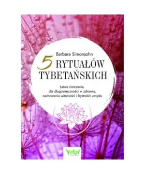 5 rytuałów tybetańskich - Barbara Simonsohn