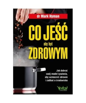 Co jeść, aby być zdrowym - Mark Hyman