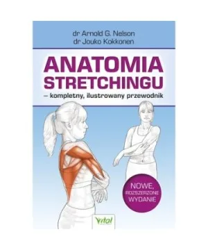 Anatomia stretchingu – kompletny, ilustrowany przewodnik - Arnold G. Nelson, Jouko Kokkonen