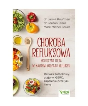 Choroba refluksowa – skuteczna dieta w każdym rodzaju refluksu - Jamie Koufman, Jordan Stern, Marc Michel Bauer