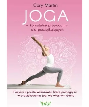 Joga – kompletny przewodnik dla początkujących - Cory Martin