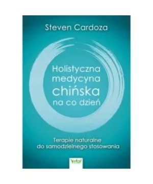 Holistyczna medycyna chińska na co dzień - Steven Cardoza