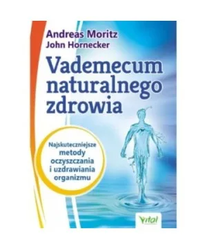 Vademecum naturalnego zdrowia - Andreas Moritz, John Hornecker