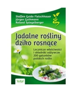 Jadalne rośliny dziko rosnące - Jürgen Guthmann, Roland Spiegelberger, Steffen Guido Fleischhauer