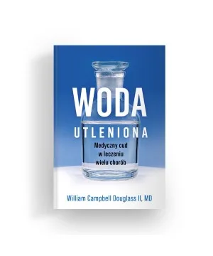 WODA UTLENIONA – MEDYCZNY CUD W LECZENIU WIELU CHORÓB