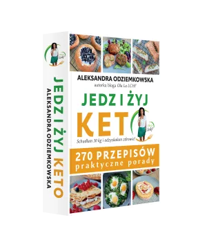 Jedz i żyj KETO - 270 przepisów praktyczne porady - Aleksandra Odziemkowska