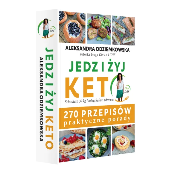 Jedz i żyj KETO - 270 przepisów praktyczne porady - Aleksandra Odziemkowska