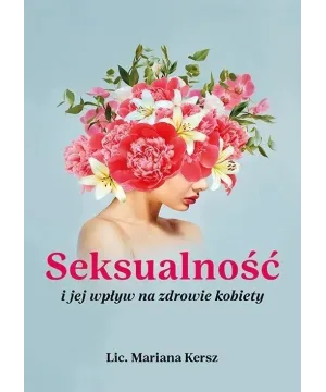 Seksualność i jej wpływ na zdrowie kobiety - Lic. Mariana Kersz