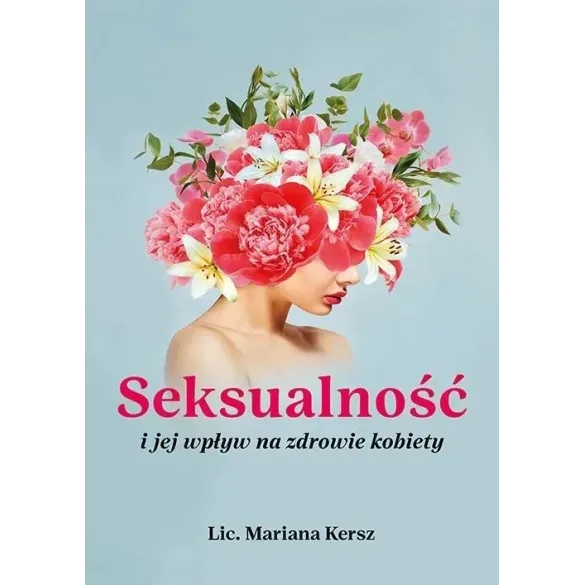 Seksualność i jej wpływ na zdrowie kobiety - Lic. Mariana Kersz