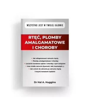 Rtęć, plomby amalgamatowe i choroby - Dr Hal A. Huggins