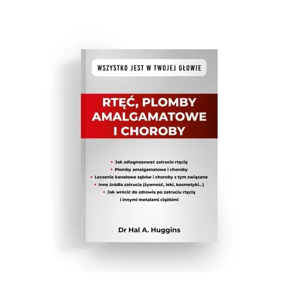 Rtęć, plomby amalgamatowe i choroby - Dr Hal A. Huggins