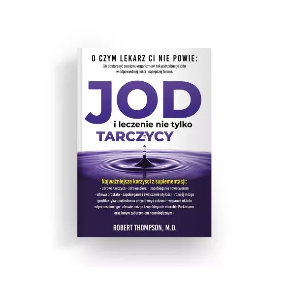 Jod i leczenie nie tylko tarczycy - Robert Thompson, M.D.